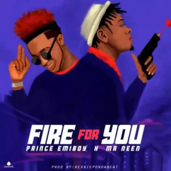 Prince Emiboy - Fire For You ft. Mr Neen